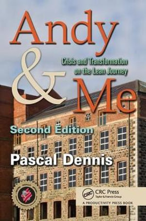 Andy & Me : Crisis & Transformation on the Lean Journey - Pascal Dennis