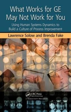 What Works for GE May Not Work for You : Using Human Systems Dynamics to Build a Culture of Process Improvement - Lawrence Solow