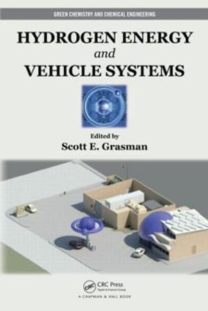 Hydrogen Energy and Vehicle Systems : Green Chemistry and Chemical Engineering - Scott E. Grasman