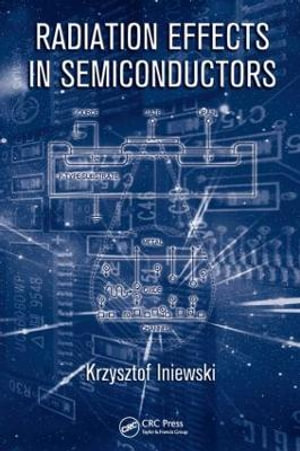 Radiation Effects in Semiconductors : Devices, Circuits, and Systems - Krzysztof Iniewski