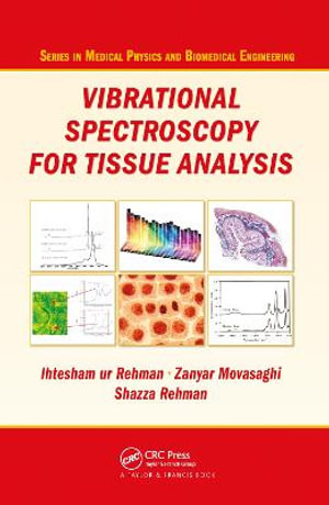 Vibrational Spectroscopy for Tissue Analysis : Series in Medical Physics and Biomedical Engineering - Ihtesham ur Rehman