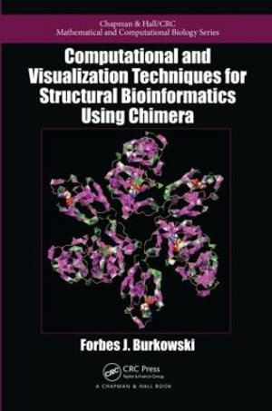 Computational and Visualization Techniques for Structural Bioinformatics Using Chimera : Chapman & Hall/CRC Computational Biology Series - Forbes J. Burkowski