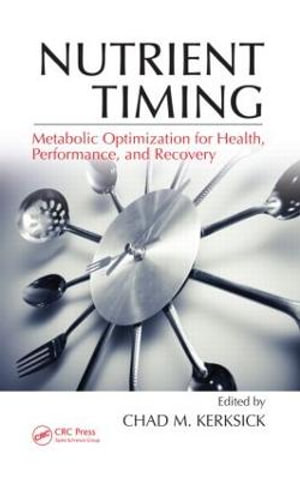 Nutrient Timing : Metabolic Optimization for Health, Performance, and Recovery - Chad M. Kerksick