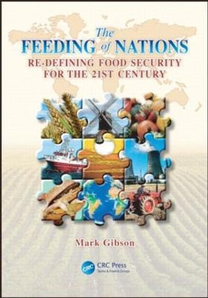 The Feeding of Nations : Redefining Food Security for the 21st Century - Mark Gibson