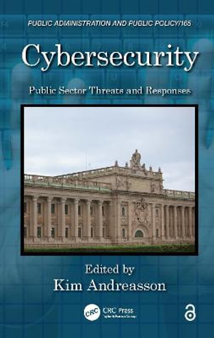 Cybersecurity : Public Sector Threats and Responses - Kim J. Andreasson