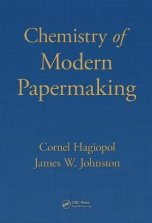 Chemistry of  Modern Papermaking - Cornel Hagiopol