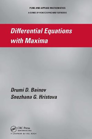 Differential Equations with Maxima : Pure and Applied Mathematics a Program of Monographs, Textbooks, and Lecture Notes - Snezhana G. Hristova