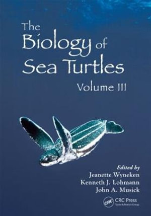 The Biology of Sea Turtles, Volume III : CRC Marine Biology Series - Jeanette Wyneken