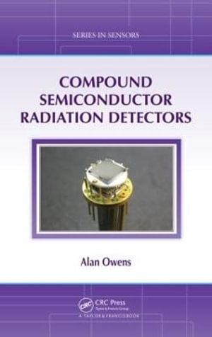 Compound Semiconductor Radiation Detectors : Series in Sensors - Alan Owens