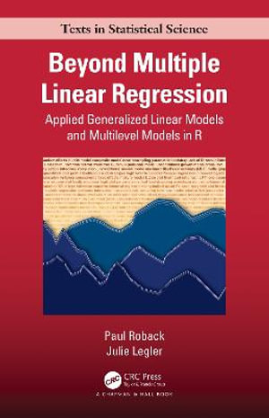 Beyond Multiple Linear Regression : Applied Generalized Linear Models And Multilevel Models in R - Paul Roback