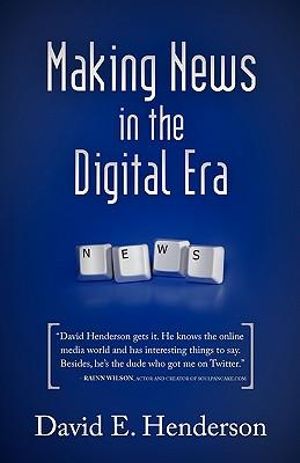 Making News in the Digital Era - David E. Henderson