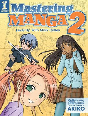 Mastering Manga 2 : Level Up with Mark Crilley - Mark Crilley