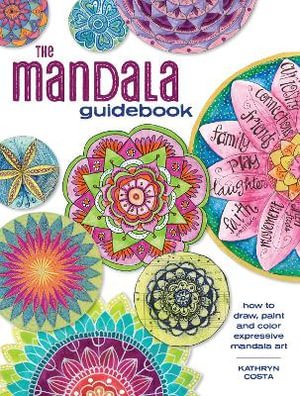 The Mandala Guidebook : How to Draw, Paint and Color Expressive Mandala Art - Kathryn Costa
