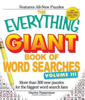 The Everything Giant Book of Word Searches, Volume III : More than 300 new puzzles for the biggest word search fans - Charles Timmerman