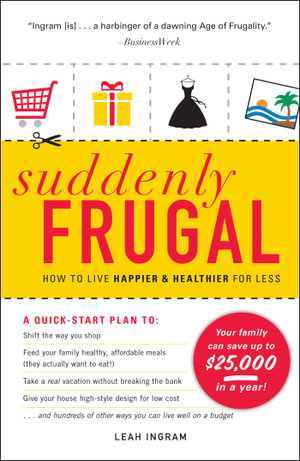 Suddenly Frugal : How to Live Happier and Healthier for Less - Leah Ingram