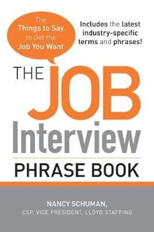 The Job Interview Phrase Book : The Things to Say to Get You the Job You Want - Nancy Schuman