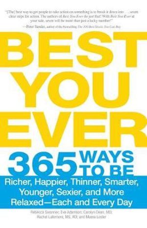 Best You Ever : 365 Ways to be Richer, Happier, Thinner, Smarter, Younger, Sexier, and More Relaxed - Each and Every Day - Rebecca Swanner