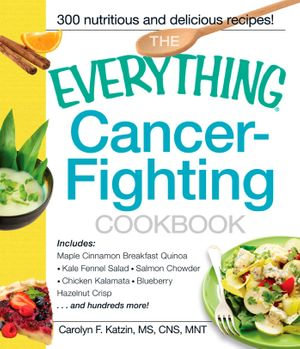 The Everything Cancer-Fighting Cookbook : The Everything Books - Carolyn F. Katzin