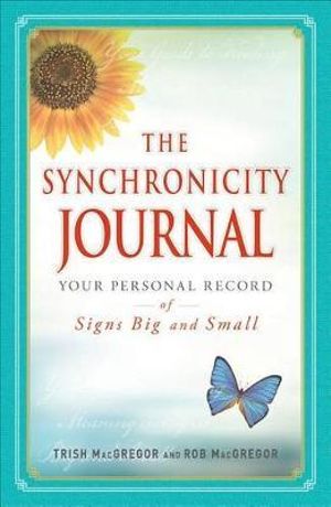 The Synchronicity Journal : Your Personal Record of Signs Big and Small - Trish MacGregor