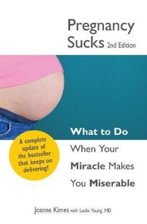 Pregnancy Sucks : What to do when your miracle makes you miserable - Joanne Kimes