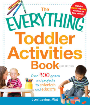 The Everything Toddler Activities Book : Over 400 games and projects to entertain and educate - Joni Levine