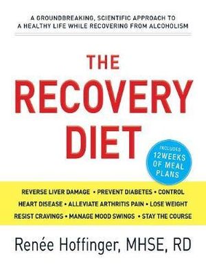 The Recovery Diet : A Groundbreaking, Scientific Approach to a Healthy Life While Recovering from Alcoholism - Renee Hoffinger