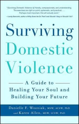 Surviving Domestic Violence : A Guide to Healing Your Soul and Building Your Future - Danielle F Wozniak