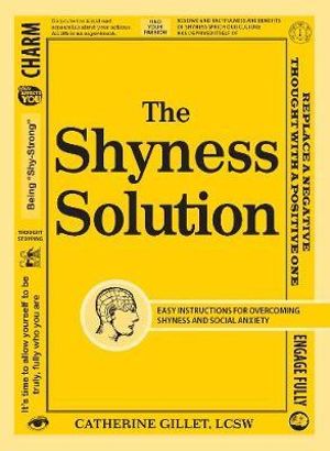 The Shyness Solution : Easy Instructions for Overcoming Shyness and Social Anxiety - Catherine Gillet