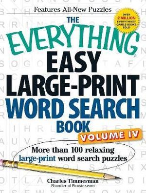 The Everything Easy Large-Print Word Search Book, Volume IV : More than 100 relaxing large-print word search puzzles - Charles Timmerman