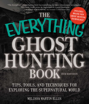 The Everything Ghost Hunting Book : Tips, Tools, and Techniques for Exploring the Supernatural World - Melissa Martin Ellis