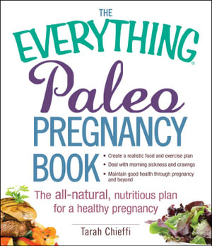 The Everything Paleo Pregnancy Book : The All-Natural, Nutritious Plan for a Healthy Pregnancy - Tarah Chieffi