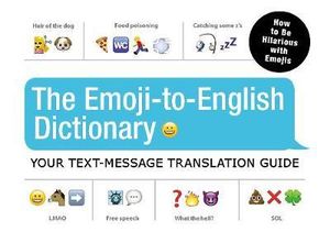 The Emoji-to-English Dictionary : Your Text Message Translation Guide - Adams Media