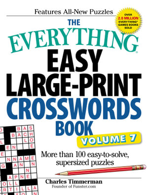 The Everything Easy Large-Print Crosswords Book : Volume 7 : More Than 100 Easy-to-Solve, Supersized Puzzles - Charles Timmerman