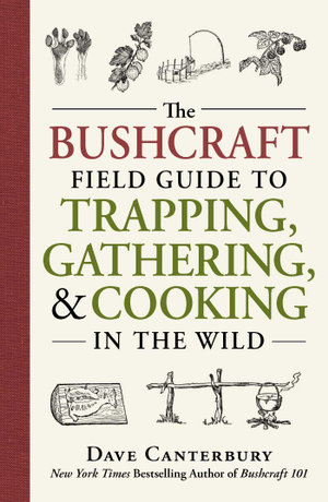 The Bushcraft Field Guide to Trapping, Gathering, and Cooking in the Wild : Bushcraft Survival Skills Series - Dave Canterbury