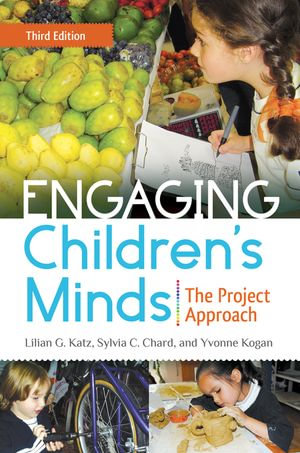 Engaging Children's Minds : The Project Approach - Lilian G. Katz