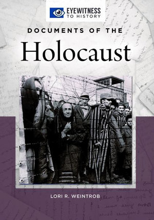 Documents of the Holocaust : Eyewitness to History - Lori R. Weintrob