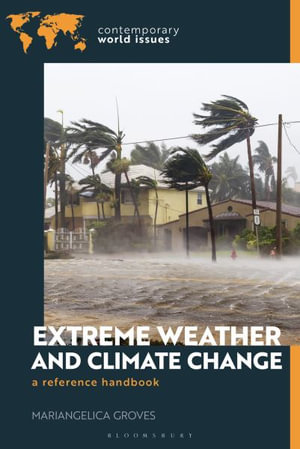 Extreme Weather and Climate Change : A Reference Handbook - Mariangelica Groves