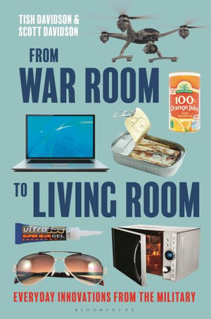 From War Room to Living Room : Everyday Innovations from the Military - Tish Davidson