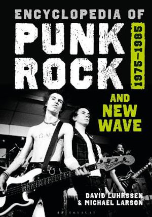 Encyclopedia of Punk Rock and New Wave : 1975-1985 - David Luhrssen