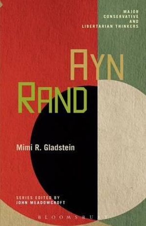 Ayn Rand : Major Conservative and Libertarian Thinkers - Mimi R. Gladstein