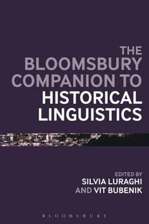 The Bloomsbury Companion to Historical Linguistics : Bloomsbury Companions - Silvia Luraghi