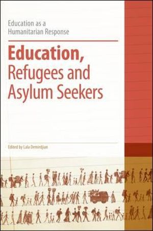 Education, Refugees and Asylum Seekers : Education as a Humanitarian Response - Lala Demirdjian