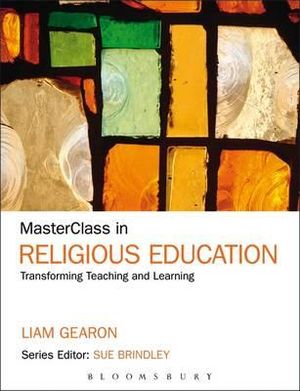 Masterclass in Religious Education : Transforming Teaching and Learning - Liam Gearon