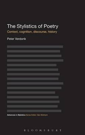 The Stylistics of Poetry : Context, Cognition, Discourse, History - Peter Verdonk