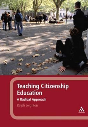 Teaching Citizenship Education : A Radical Approach - Ralph Leighton