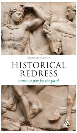 Historical Redress : Must We Pay for the Past? - Richard Vernon