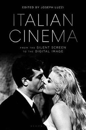 Italian Cinema : From the Silent Screen to the Digital Image - Joseph Luzzi