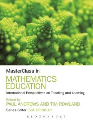 Masterclass in Mathematics Education : International Perspectives on Teaching and Learning - Paul Andrews