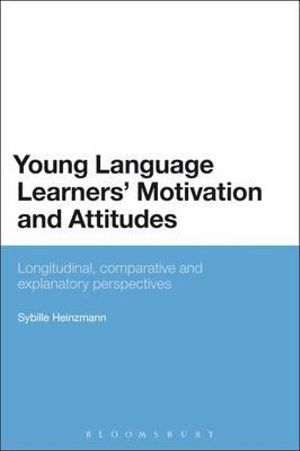 Young Language Learners' Motivation and Attitudes : Longitudinal, Comparative and Explanatory Perspectives - Sybille Heinzmann