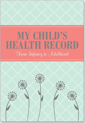 My Child's Health Record : From Infancy to Adulthood - Peter Pauper Press